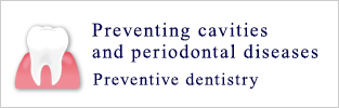 Preventing cavities and periodontal diseases
Preventive dentistry